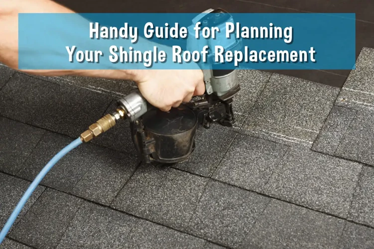 A Handy Guide for Planning Your Shingle Roof Replacement