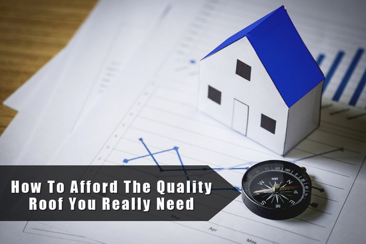 How to Afford the Quality Roof You Really Need