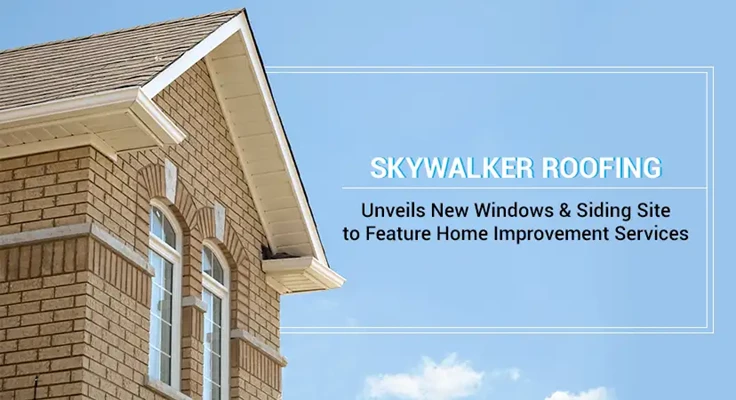 Skywalker Roofing Unveils New Windows & Siding Site to Feature Its Other Professional Home Improvement Services in NC And VA