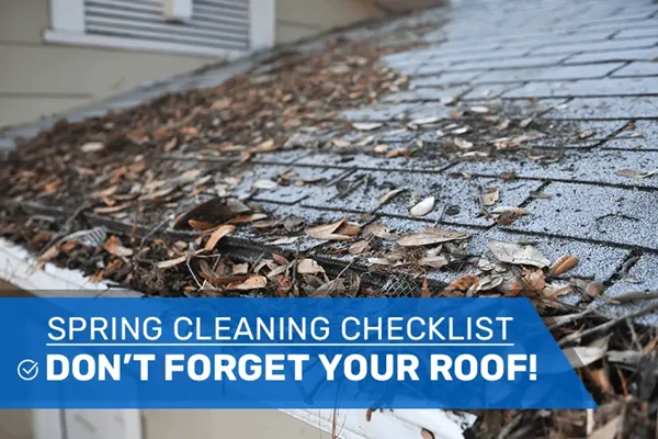 Spring Cleaning Checklist – Don’t Forget Your Roof!