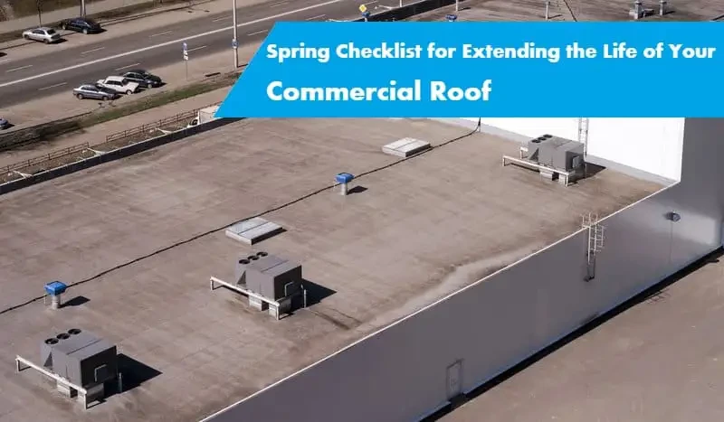 Spring Checklist for Extending the Life of Your Commercial Roof