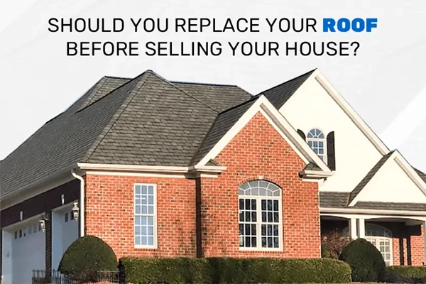 Should You Replace Your Roof Before Selling Your House?