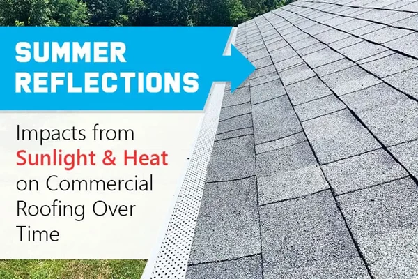 Summer Reflections: Impacts from Sunlight & Heat on Commercial Roofing Over Time