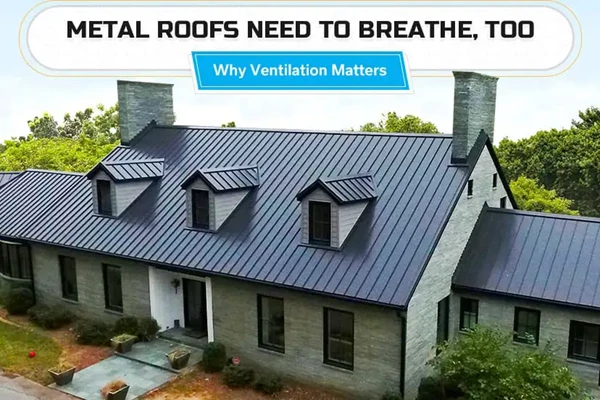 Metal Roofs Need to Breathe, Too: Why Ventilation Matters