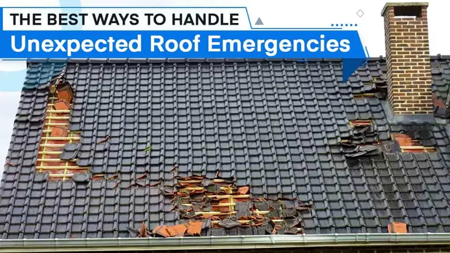 The Best Ways to Handle Unexpected Roof Emergencies