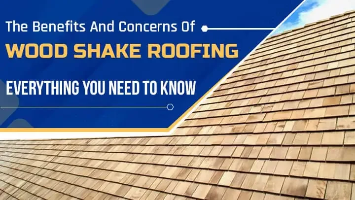 The Benefits and Concerns of Wood Shake Roofing Everything You Need to Know