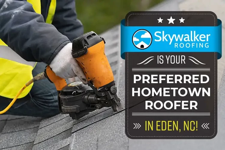Skywalker is Your Preferred Hometown Roofer in Eden, NC