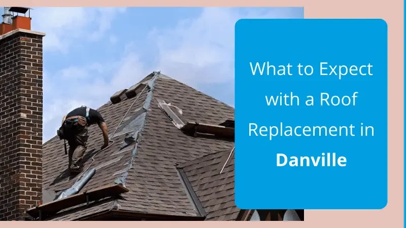 What to Expect with a Roof Replacement in Danville
