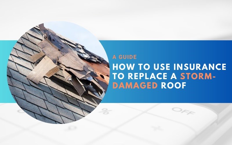 A Guide: How to Use Insurance to Replace a Storm-Damaged Roof